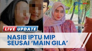 Nasib Apes Iptu MIP seusai 'Main Gila' Bareng Selingkuhan hingga 12 Video Syur Dibongkar Istri Sah