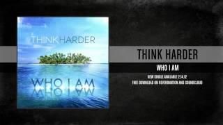 Think Harder- Who I Am (Single)