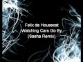 Watching Cars Go By (Sasha Remix)-Felix da Housecat