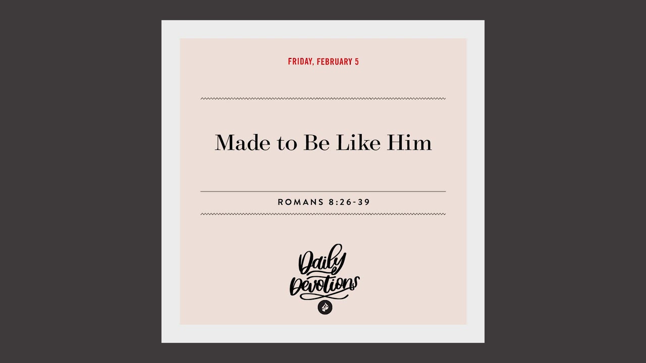 Made to Be Like Him – Daily Devotional