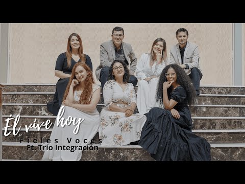 Fieles Voces Ft. Trío Integración | Él vive hoy