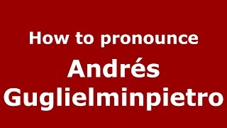 How to pronounce Andrés Guglielminpietro
