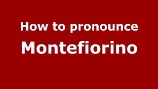 How to pronounce Montefiorino