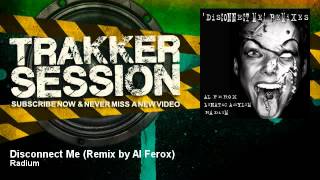 Radium - Disconnect Me (Remix by Al Ferox) - TrakkerSession