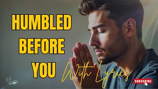 HUMBLED BEFORE YOU [Lyrics Video] |  🙏✨ Morning Gospel |Praise and Worship Music | 2025 gospel