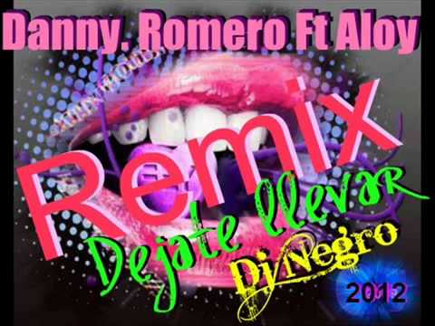 Danny Romero Ft Aloy  Dejate llevarRemixDj Negro