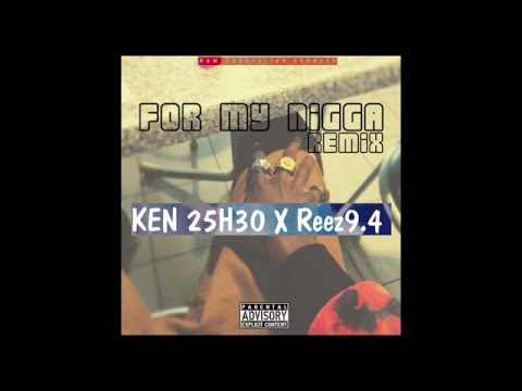 For my nigga Remix - Ken 25H30 X Reez9.4 ( prod. by stelair )