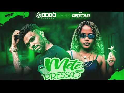 DODÔ PRESSÃO E MC DRICKA - METE COM PRESSÃO