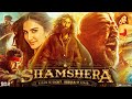 Shamshera Full Movie HD Ranbir Kapoor Sanjay Dutt Vaani Kapoor Ronit Roy Review Facts