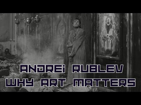 Andrei Rublev - Why Art Matters