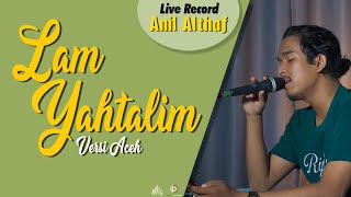 Download lagu #223 Lam Yahtalim (Versi Aceh) | Live Cover By Anil Althaf [LIVE RECORD] [MONODIE] mp3