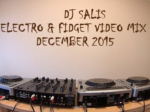 DJ SALIS - ELECTRO & FIDGET VIDEO MIX - DECEMBER 2015 HD pioneer djm 600 + 3x cdj 800 mk2