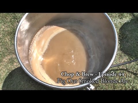 Chop & Brew - Episode 44: Pig Out Smoked Blonde Ale