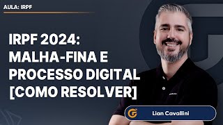 IRPF 2024: MALHA-FINA E PROCESSO DIGITAL [COMO RESOLVER]
