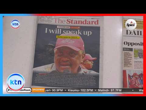 I will speak up: Uhuru reopens 2022 poll row || In the dailies