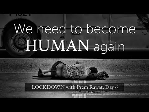 Lockdown Day 6 with Prem Rawat - We need to become human again.