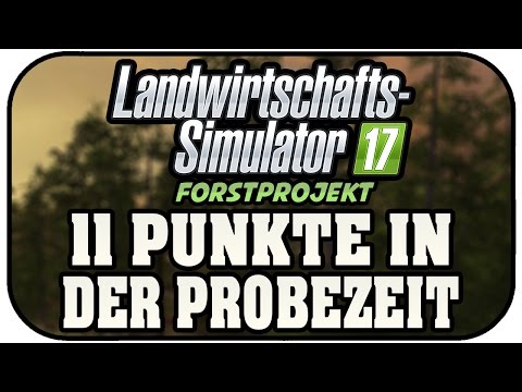 LS17 FORST - 11 PUNKTE IN DER PROBEZEIT #007 ★Let's Play Landwirtschaft Simulator 17
