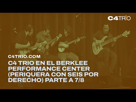 C4 Trio en el Berklee Performance Center (Periquera con Seis por derecho) Parte A 7/8