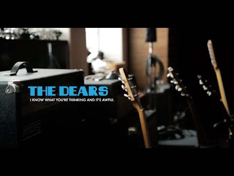 The Dears - I Know What You're Thinking and It's Awful