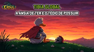 Tibia Global - The Desire to Have and the Boredom of Possessing | A Tibian's Rant |