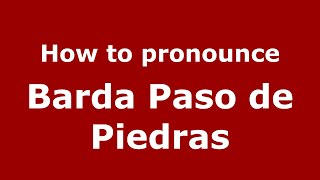 How to pronounce Barda Paso De Piedras