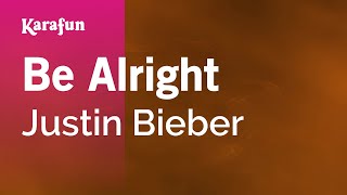 Be Alright - Justin Bieber | Karaoke Version | KaraFun