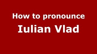 How to pronounce Iulian Vlad