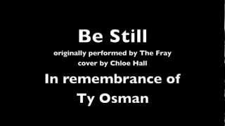 Be Still (The Fray)- Chloe Hall cover in remembrance of Ty Osman