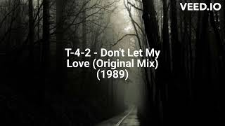 T-4-2 - Don't Let My Love (Original Mix) (1989)