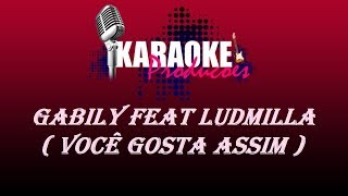GABILY Part LUDMILLA - VOCÊ GOSTA ASSIM ( KARAOKE )