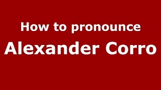 How to pronounce Alexander Corro