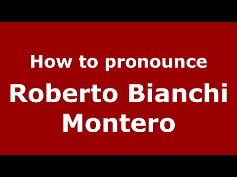 How to pronounce Roberto Bianchi Montero (Italian/Italy)  - PronounceNames.com