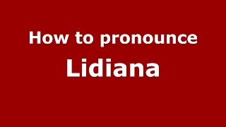 How to pronounce Lidiana