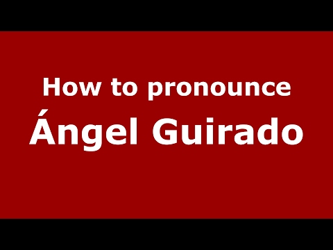 How to pronounce Ángel Guirado (Spain/Spanish) - PronounceNames.com