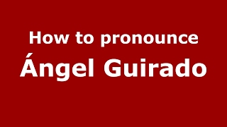 How to pronounce Ángel Guirado