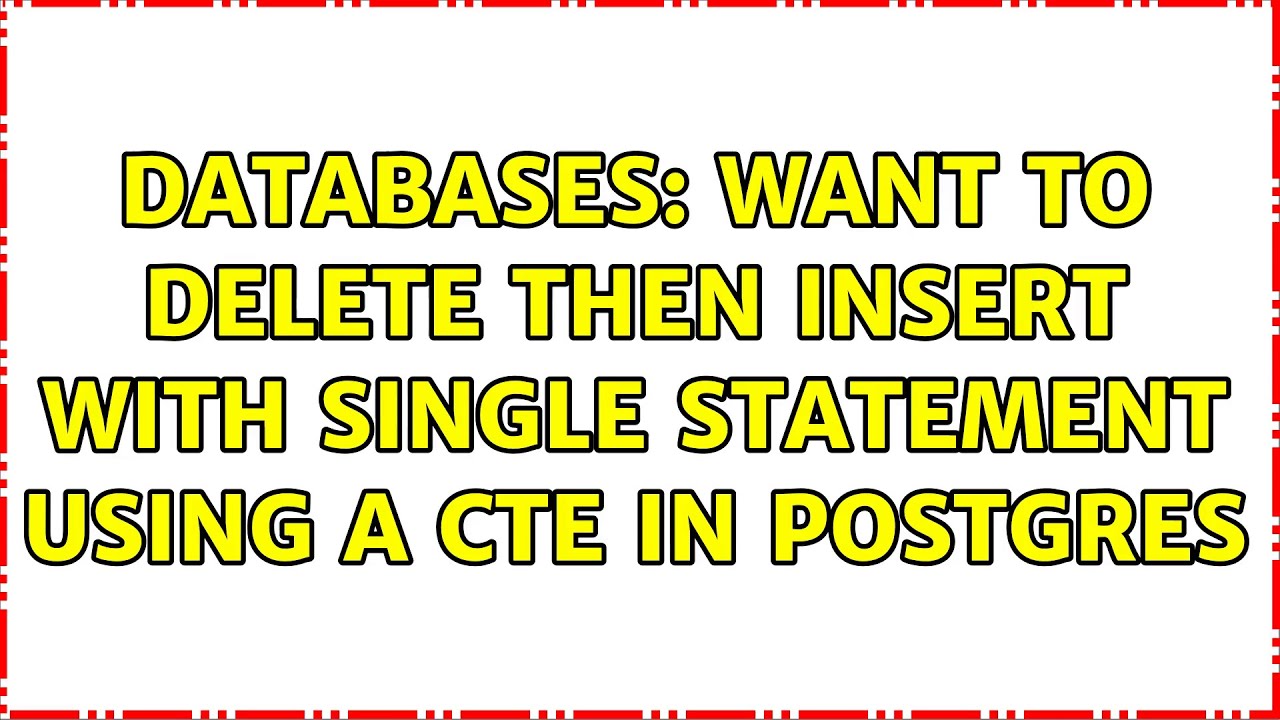 Databases: Want to delete then insert with single statement using a CTE in Postgres (2 Solutions!!)