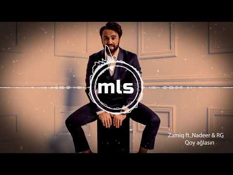 Zamiq ft. Nadeer & RG – Qoy ağlasın