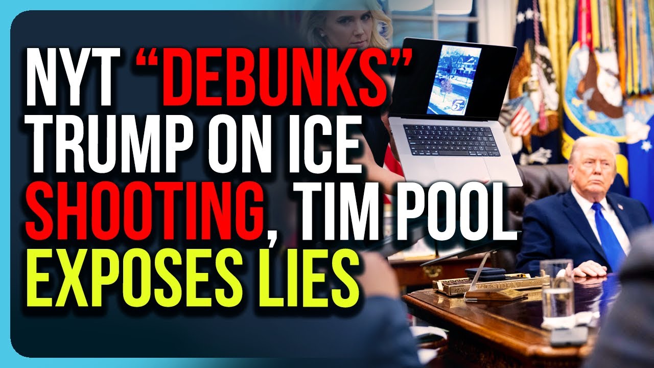 NYT “Debunks” Trump On ICE Shooting, Tim Pool EXPOSES Lies