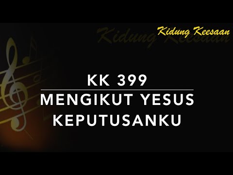 KK 399 Mengikut Yesus Keputusanku (I have Decided to Follow Jesus) - Kidung Keesaan