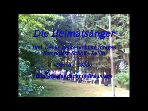 Denke heute nicht an morgen - Die Heimatsänger