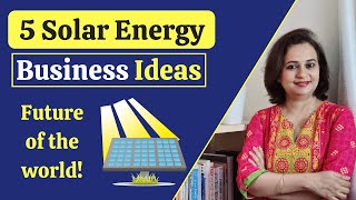 5 Solar Energy Business Ideas - Manufacturing, Selling, Distributing, Installing, Repairing