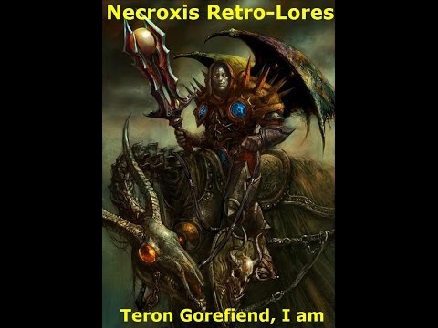 Teron Gorefiend, I am - Necroxis Retro-Lores