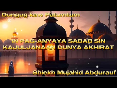 📌" IN PAG-ANYAYA SABAB SIN KAJULJANA'AN DUNYA AKHIRAT"🎙️SHIEKH MUJAHID ABDURAUF