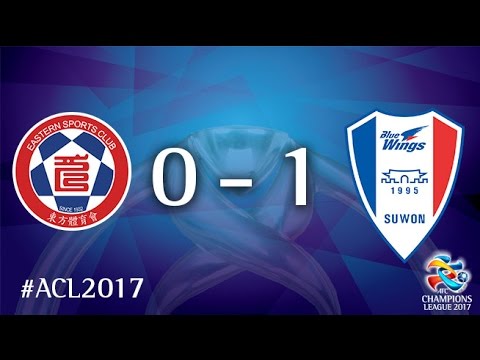 Eastern vs Suwon Samsung Bluewings (AFC Champions ...