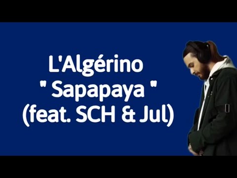 L’Algerino - Sapapaya Ft. SCH & Jul (Paroles)