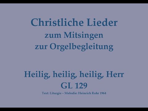 Heilig, heilig, heilig, Herr GL 129 – Sanctus-Lied zum Mitsingen mit Orgelbegleitung