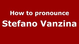How to pronounce Stefano Vanzina