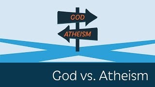 God vs. Atheism: Which is More Rational?