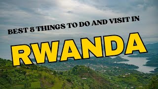 Top 8 Amazing Places You Must See in Rwanda!