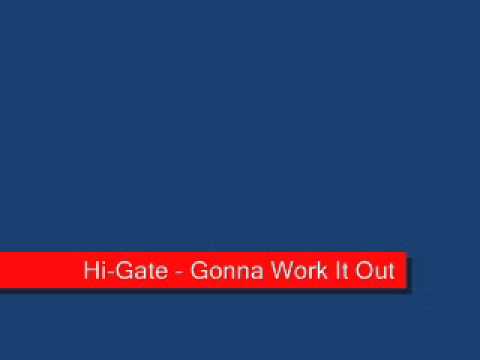 Hi Gate   Gonna Work It Out